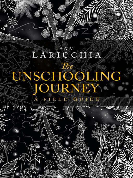 Title details for The Unschooling Journey by Pam Laricchia - Available